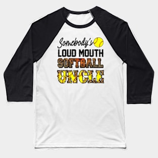 somebodys loud mouth softball uncle Baseball T-Shirt